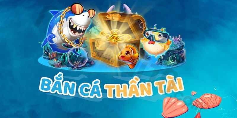 Khám phá tổng quan về siêu phẩm bắn cá thần tài