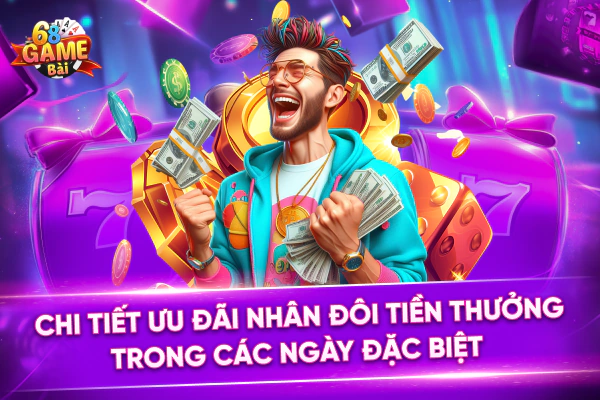 Chi Tiết Ưu Đãi Nhân Đôi Tiền Thưởng Trong Các Ngày Đặc Biệt