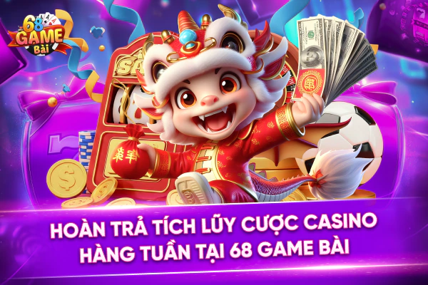 Hoàn Trả Tích Lũy Cược Casino Hàng Tuần Tại 68 Game Bài
