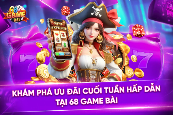 Khám Phá Ưu Đãi Cuối Tuần Hấp Dẫn Tại 68 Game Bài